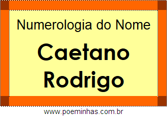 Numerologia do Nome Caetano Rodrigo