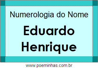 Numerologia do Nome Eduardo Henrique