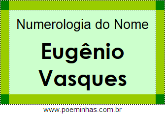 Numerologia do Nome Eugênio Vasques