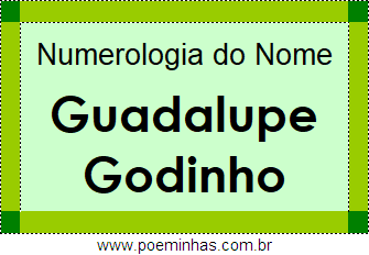 Numerologia do Nome Guadalupe Godinho