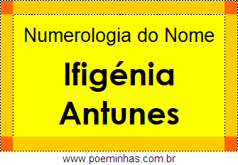 Numerologia do Nome Ifigénia Antunes