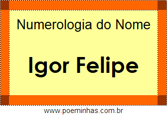 Numerologia do Nome Igor Felipe