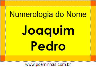 Numerologia do Nome Joaquim Pedro