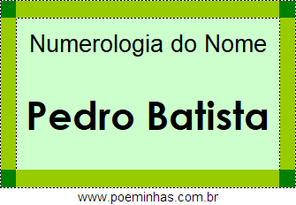 Numerologia do Nome Pedro Batista