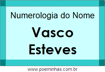 Numerologia do Nome Vasco Esteves