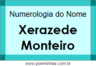 Numerologia do Nome Xerazede Monteiro