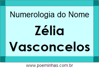 Numerologia do Nome Zélia Vasconcelos