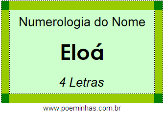 Numerologia do Nome Eloá. Consulte os Números Que Regem a Personalidade,  Alma e Aparência das Pessoas Chamadas Eloá.